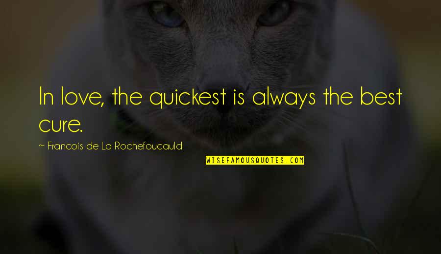 Kindest Friend Quotes By Francois De La Rochefoucauld: In love, the quickest is always the best
