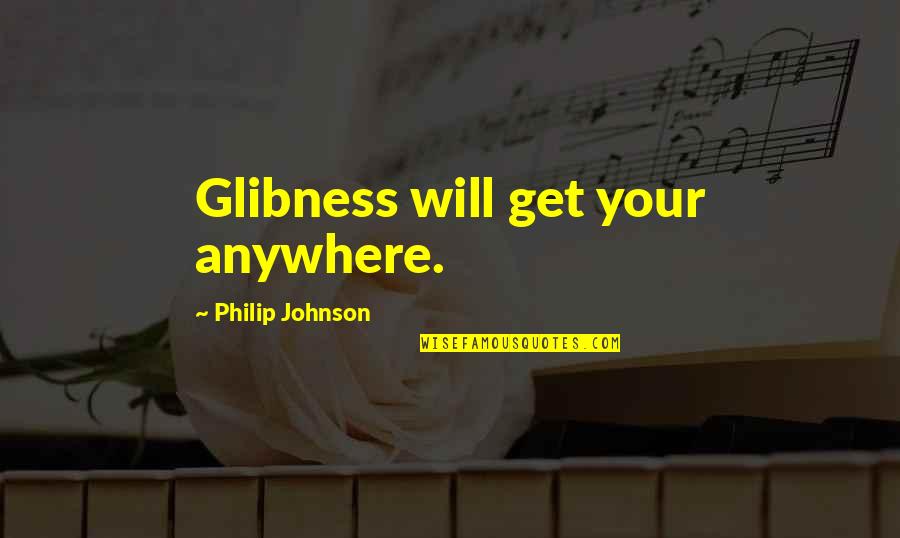 Kindest Friend Quotes By Philip Johnson: Glibness will get your anywhere.