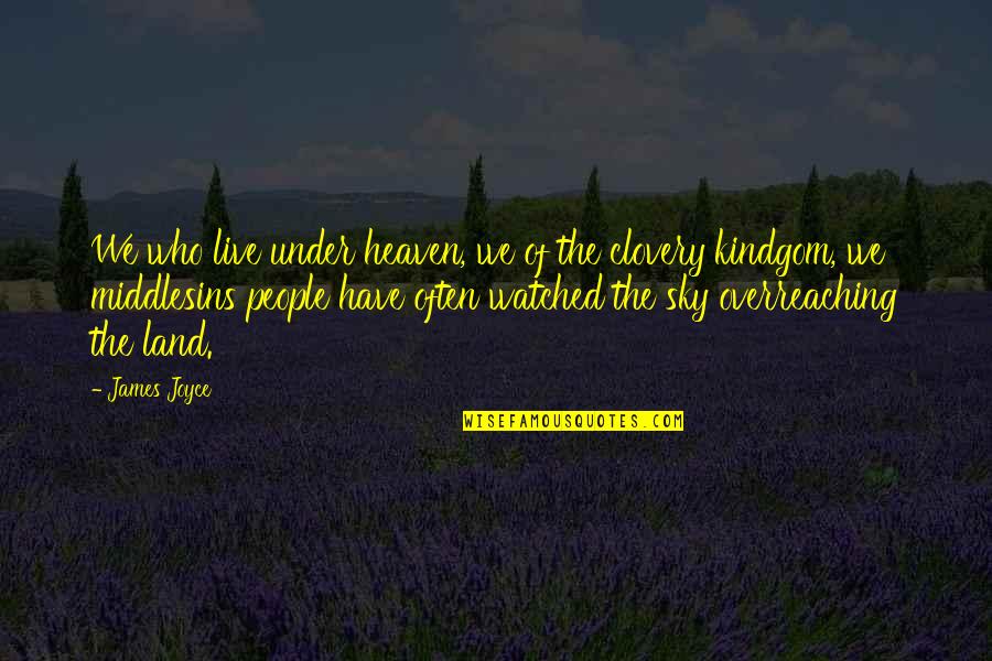 Kindgom Quotes By James Joyce: We who live under heaven, we of the