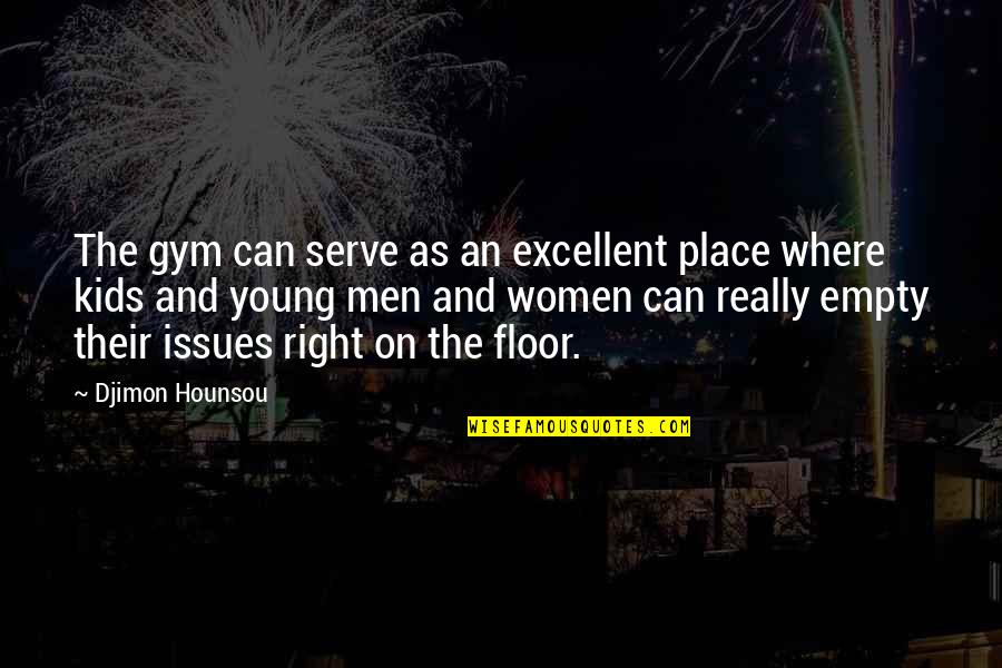 Kindheartedness Quotes By Djimon Hounsou: The gym can serve as an excellent place Kindheartedness Quotes By Djimon Hounsou: The gym can serve as an excellent place