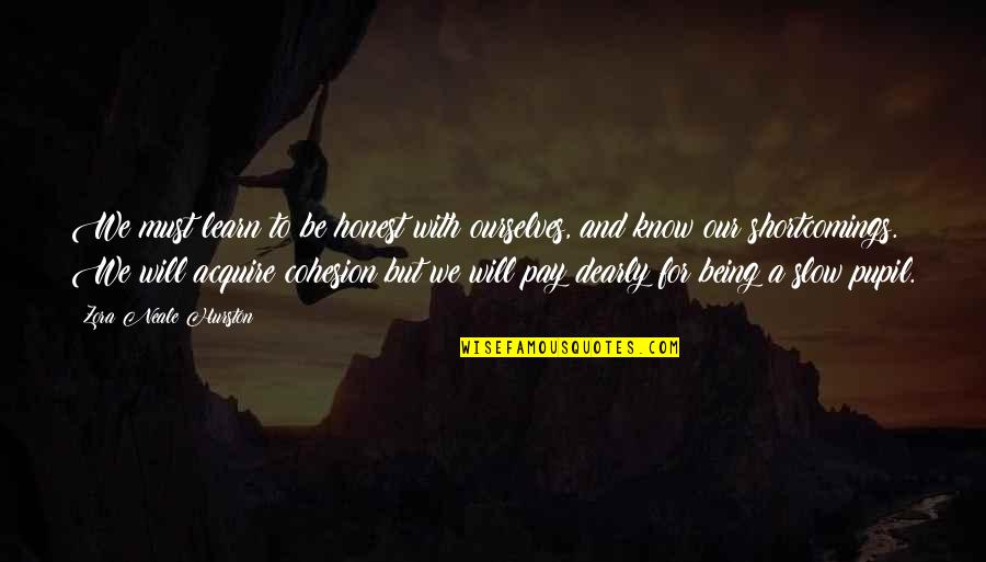 Kindheartedness Quotes By Zora Neale Hurston: We must learn to be honest with ourselves, Kindheartedness Quotes By Zora Neale Hurston: We must learn to be honest with ourselves,
