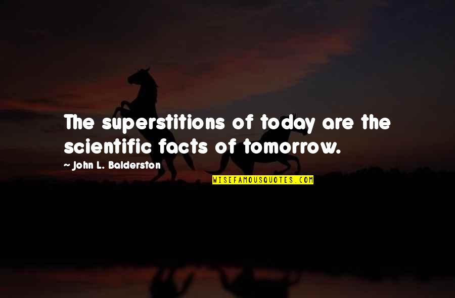 Kindi Quotes By John L. Balderston: The superstitions of today are the scientific facts