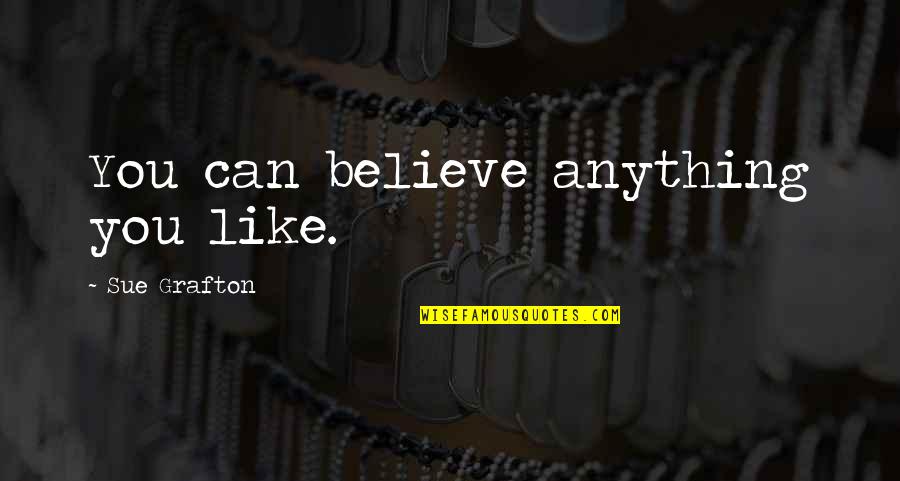 Kindle Direct Publishing Quotes By Sue Grafton: You can believe anything you like. Kindle Direct Publishing Quotes By Sue Grafton: You can believe anything you like.