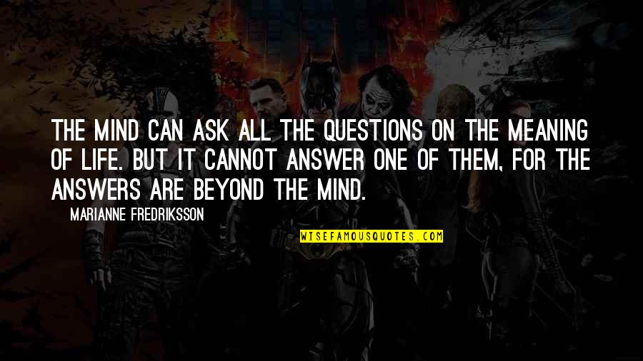Kindle Fires Quotes By Marianne Fredriksson: The mind can ask all the questions on