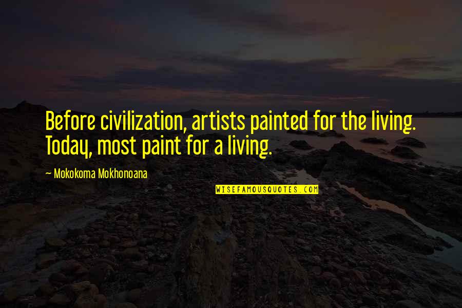 Kindle Quotes And Quotes By Mokokoma Mokhonoana: Before civilization, artists painted for the living. Today,
