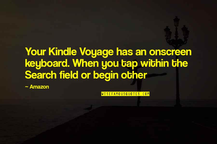 Kindle Quotes By Amazon: Your Kindle Voyage has an onscreen keyboard. When