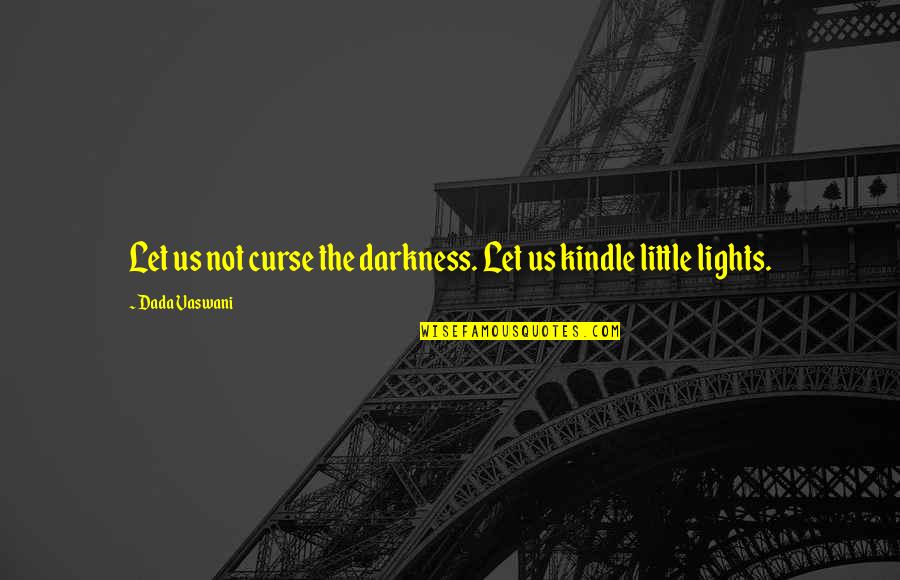 Kindle Quotes By Dada Vaswani: Let us not curse the darkness. Let us