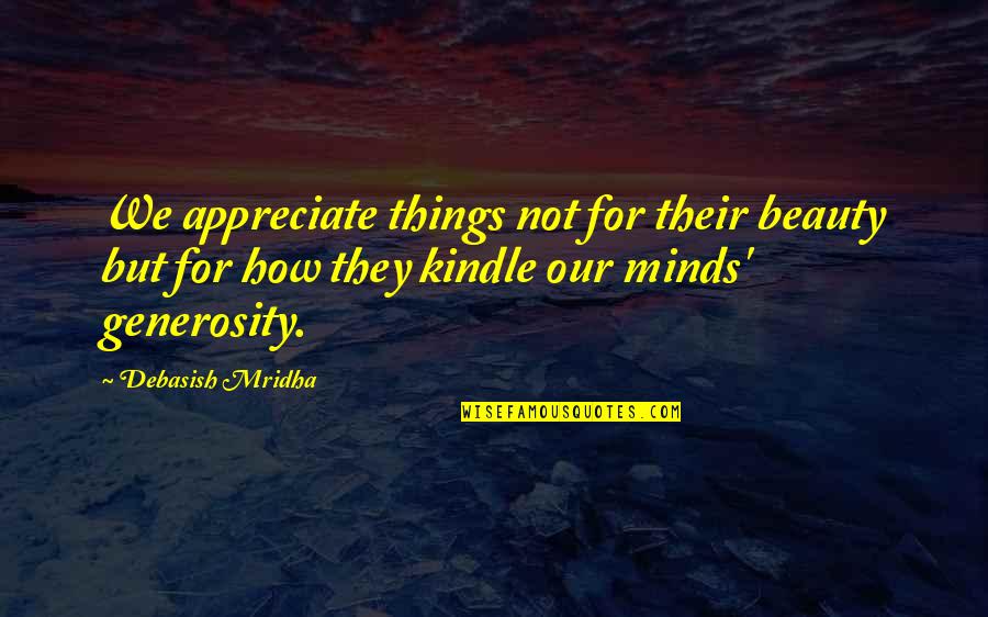 Kindle Quotes By Debasish Mridha: We appreciate things not for their beauty but