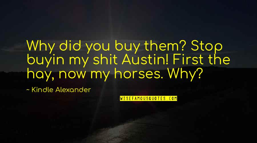 Kindle Quotes By Kindle Alexander: Why did you buy them? Stop buyin my