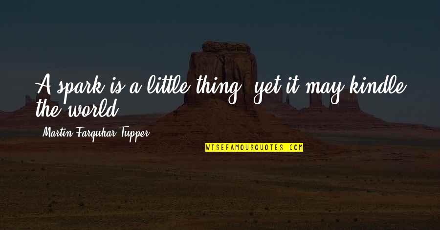 Kindle Quotes By Martin Farquhar Tupper: A spark is a little thing, yet it