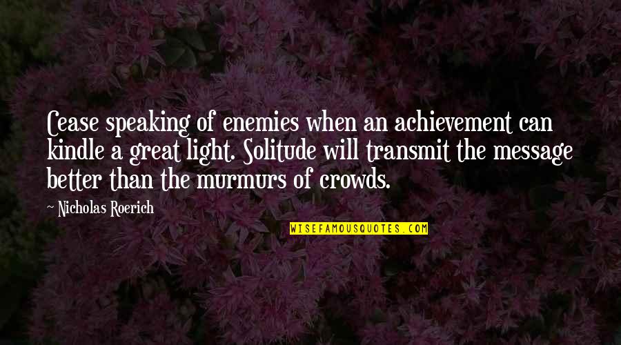 Kindle Quotes By Nicholas Roerich: Cease speaking of enemies when an achievement can