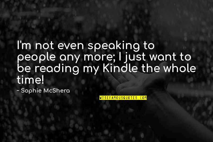 Kindle Quotes By Sophie McShera: I'm not even speaking to people any more;