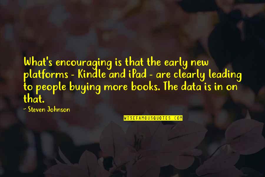 Kindle Quotes By Steven Johnson: What's encouraging is that the early new platforms