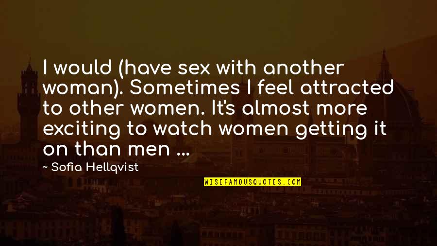 Kindle Store Quotes By Sofia Hellqvist: I would (have sex with another woman). Sometimes Kindle Store Quotes By Sofia Hellqvist: I would (have sex with another woman). Sometimes