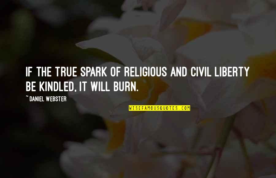 Kindled Quotes By Daniel Webster: If the true spark of religious and civil
