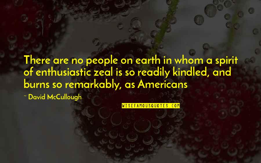Kindled Quotes By David McCullough: There are no people on earth in whom