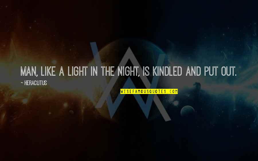 Kindled Quotes By Heraclitus: Man, like a light in the night, is