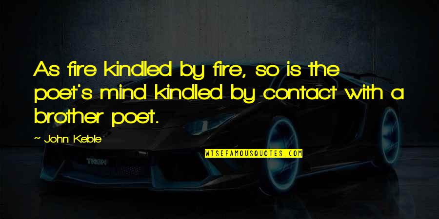 Kindled Quotes By John Keble: As fire kindled by fire, so is the