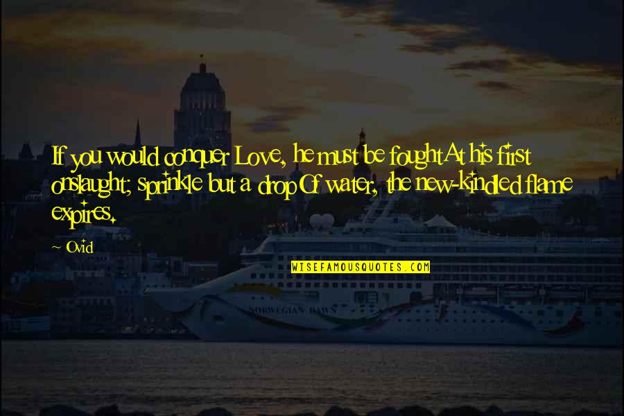 Kindled Quotes By Ovid: If you would conquer Love, he must be Kindled Quotes By Ovid: If you would conquer Love, he must be