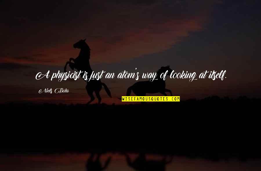 Kindled Synonym Quotes By Niels Bohr: A physicist is just an atom's way of