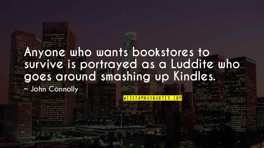 Kindles Quotes By John Connolly: Anyone who wants bookstores to survive is portrayed