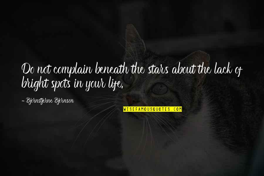 Kindlier Or More Kindly Quotes By Bjornstjerne Bjornson: Do not complain beneath the stars about the Kindlier Or More Kindly Quotes By Bjornstjerne Bjornson: Do not complain beneath the stars about the