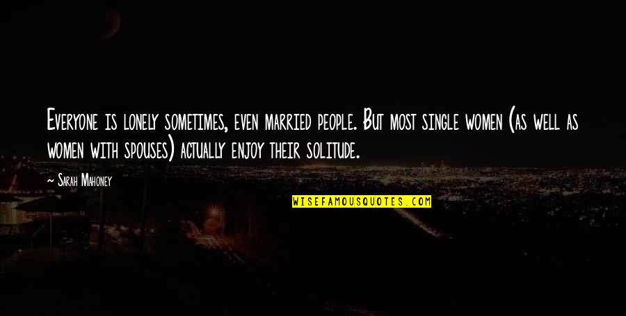 Kindlier Or More Kindly Quotes By Sarah Mahoney: Everyone is lonely sometimes, even married people. But