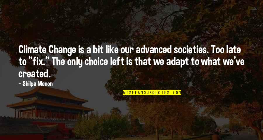 Kindlier Or More Kindly Quotes By Shilpa Menon: Climate Change is a bit like our advanced Kindlier Or More Kindly Quotes By Shilpa Menon: Climate Change is a bit like our advanced