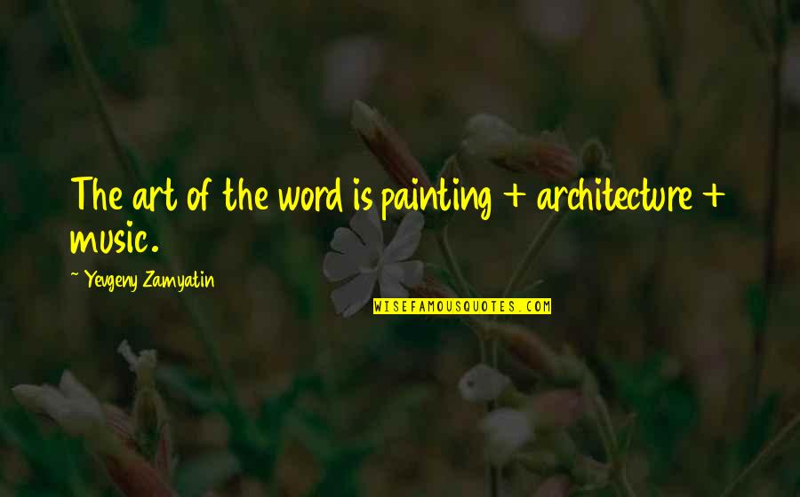 Kindlier Or More Kindly Quotes By Yevgeny Zamyatin: The art of the word is painting + Kindlier Or More Kindly Quotes By Yevgeny Zamyatin: The art of the word is painting +