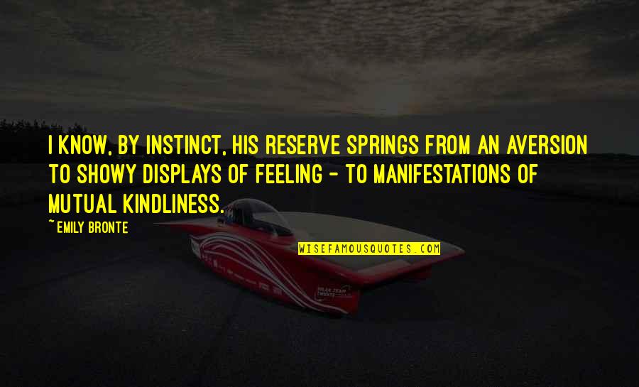 Kindliness Quotes By Emily Bronte: I know, by instinct, his reserve springs from Kindliness Quotes By Emily Bronte: I know, by instinct, his reserve springs from