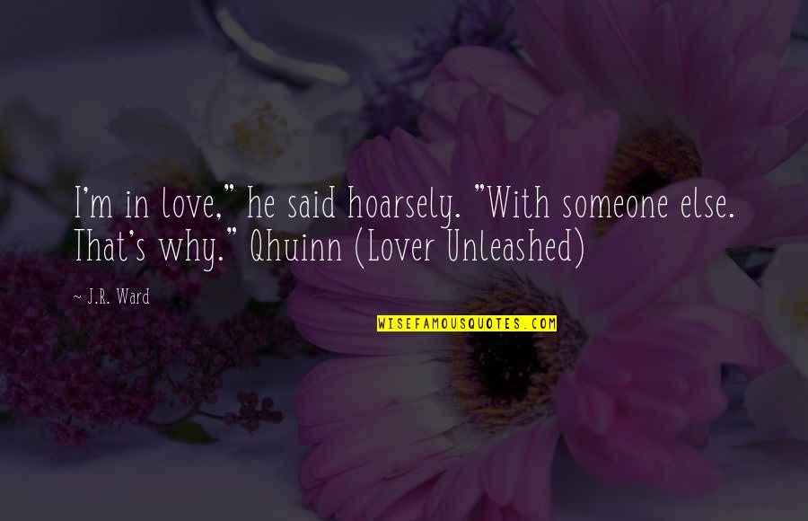 Kindliness Quotes By J.R. Ward: I'm in love," he said hoarsely. "With someone Kindliness Quotes By J.R. Ward: I'm in love," he said hoarsely. "With someone