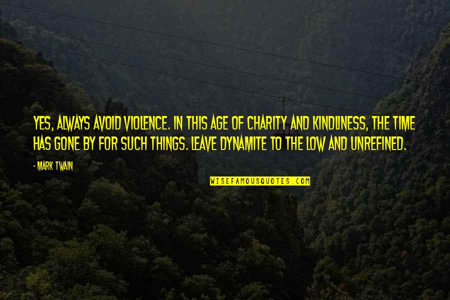 Kindliness Quotes By Mark Twain: Yes, always avoid violence. In this age of Kindliness Quotes By Mark Twain: Yes, always avoid violence. In this age of