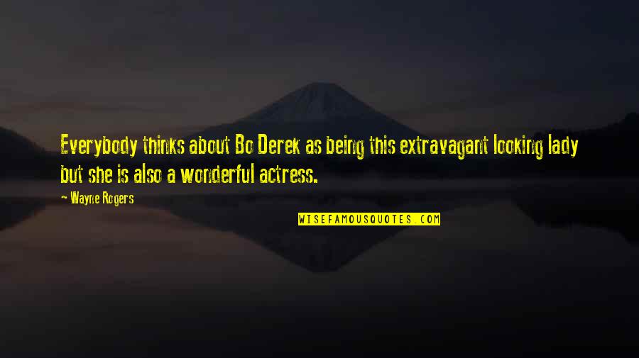 Kindliness Quotes By Wayne Rogers: Everybody thinks about Bo Derek as being this Kindliness Quotes By Wayne Rogers: Everybody thinks about Bo Derek as being this