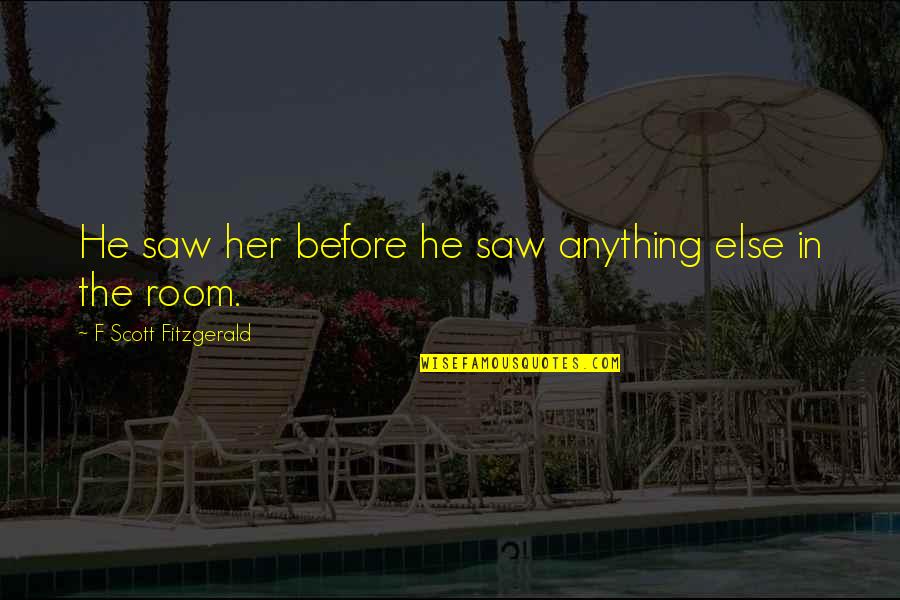 Kindling For Sale Quotes By F Scott Fitzgerald: He saw her before he saw anything else Kindling For Sale Quotes By F Scott Fitzgerald: He saw her before he saw anything else