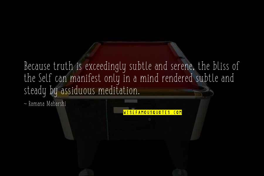 Kindling Texas Quotes By Ramana Maharshi: Because truth is exceedingly subtle and serene, the Kindling Texas Quotes By Ramana Maharshi: Because truth is exceedingly subtle and serene, the