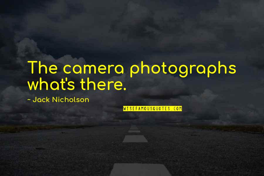 Kindly Man Quotes By Jack Nicholson: The camera photographs what's there.