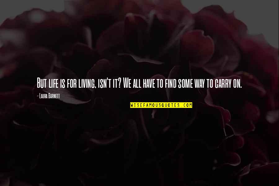 Kindneess Quotes By Laura Barnett: But life is for living, isn't it? We