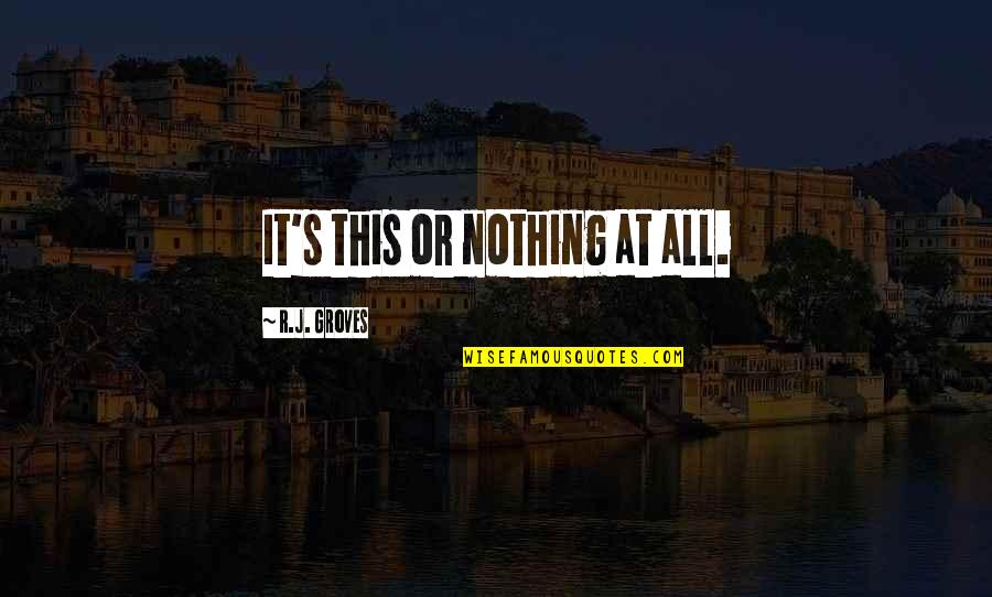 Kindness And Compassion Kids Quotes By R.J. Groves: It's this or nothing at all.