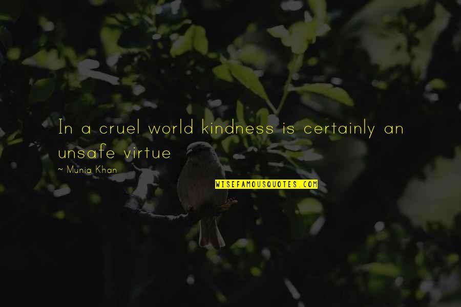 Kindness And Cruelty Quotes By Munia Khan: In a cruel world kindness is certainly an