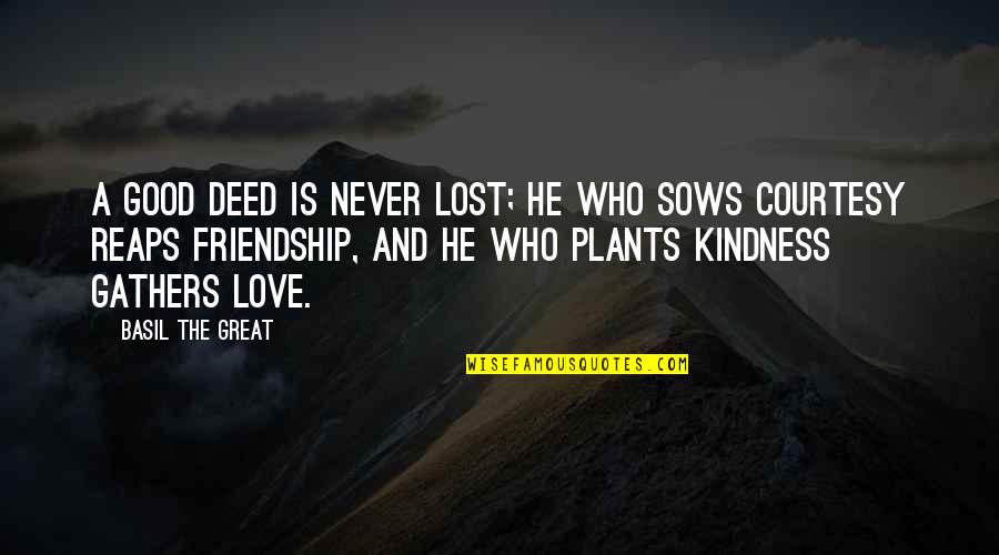 Kindness And Friendship Quotes By Basil The Great: A good deed is never lost; he who