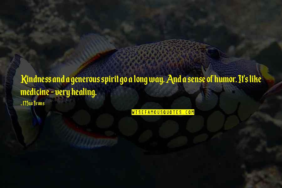 Kindness And Healing Quotes By Max Irons: Kindness and a generous spirit go a long Kindness And Healing Quotes By Max Irons: Kindness and a generous spirit go a long