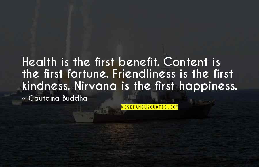 Kindness And Health Quotes By Gautama Buddha: Health is the first benefit. Content is the Kindness And Health Quotes By Gautama Buddha: Health is the first benefit. Content is the