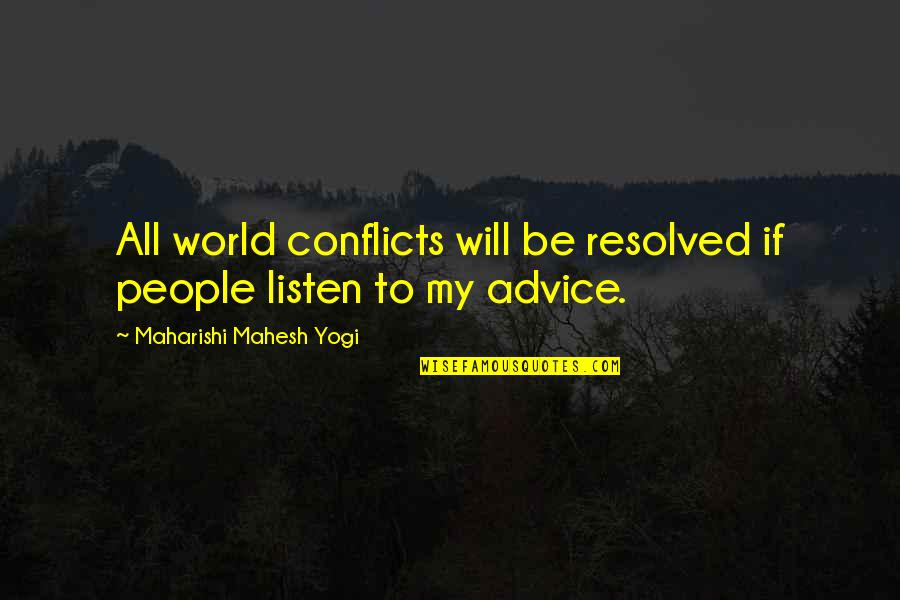 Kindness And Health Quotes By Maharishi Mahesh Yogi: All world conflicts will be resolved if people Kindness And Health Quotes By Maharishi Mahesh Yogi: All world conflicts will be resolved if people