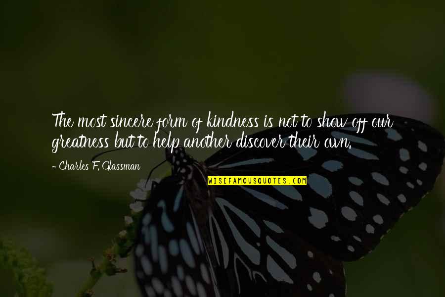 Kindness And Helping Others Quotes By Charles F. Glassman: The most sincere form of kindness is not