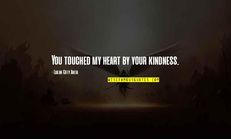Kindness And Helping Others Quotes By Lailah Gifty Akita: You touched my heart by your kindness.