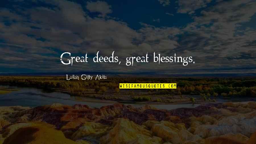 Kindness And Helping Others Quotes By Lailah Gifty Akita: Great deeds, great blessings.