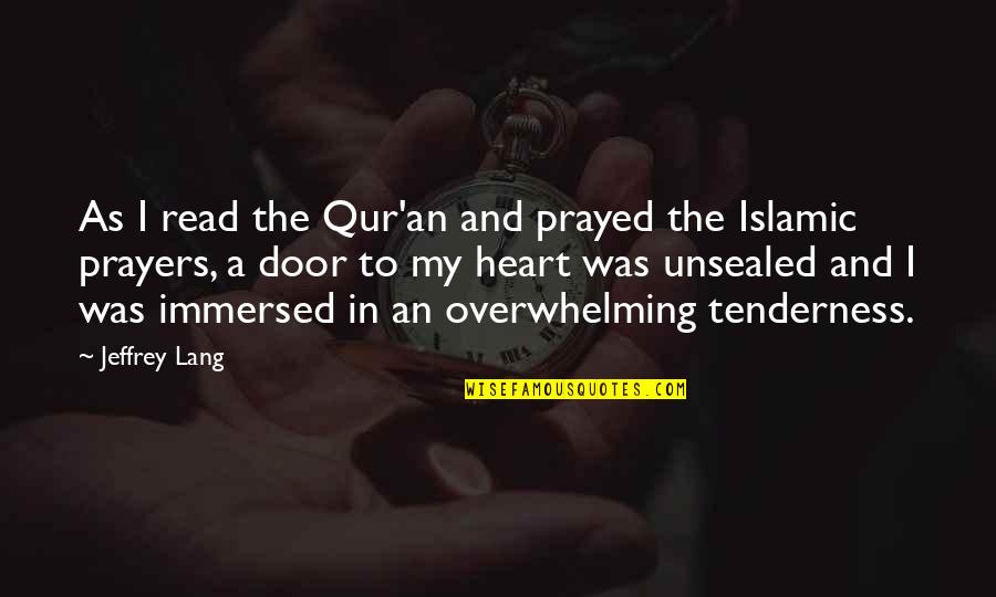 Kindness And Humanity Quotes By Jeffrey Lang: As I read the Qur'an and prayed the