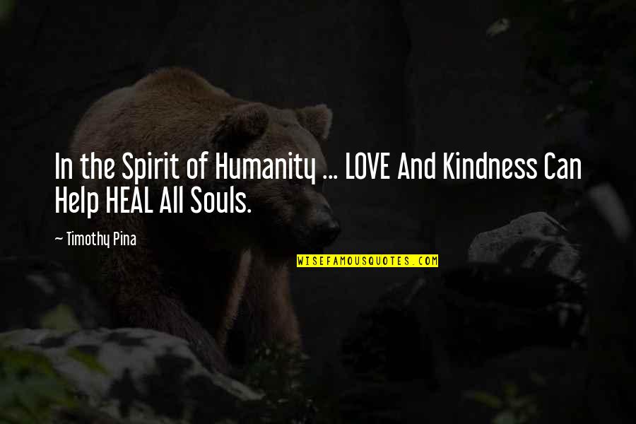 Kindness And Humanity Quotes By Timothy Pina: In the Spirit of Humanity ... LOVE And
