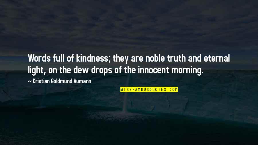 Kindness And Light Quotes By Kristian Goldmund Aumann: Words full of kindness; they are noble truth