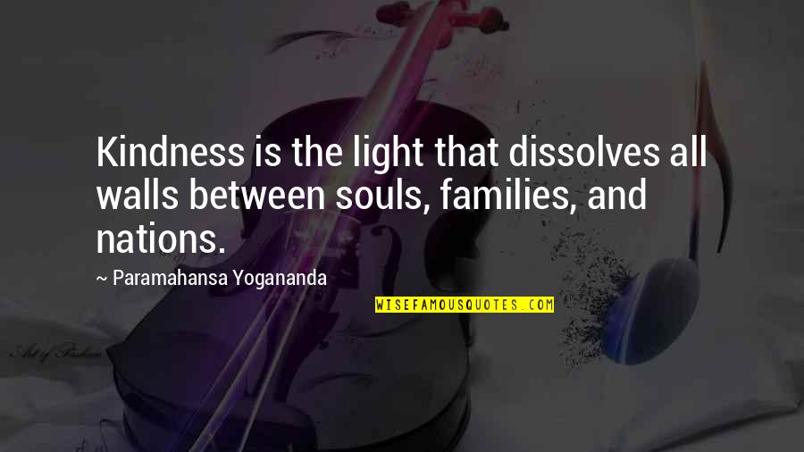 Kindness And Light Quotes By Paramahansa Yogananda: Kindness is the light that dissolves all walls